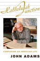 Hallelujah Junction: Composing an American Life - John Adams