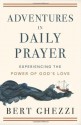 Adventures in Daily Prayer: Experiencing the Power of God's Love - Bert Ghezzi