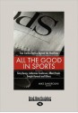 All the Good in Sports: True Stories That Go Beyond the Headlines - Mike Sandrolini