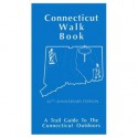 Connecticut Walk Book: A Trail Guide to the Connecticut Outdoors - John Hibbard, John S. Burlew