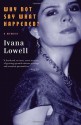 Why Not Say What Happened?: A Memoir (Vintage) - Ivana Lowell