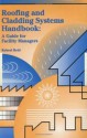 Roofing and Cladding Systems Handbook: A Guide for Facility Managers - Robert Reid