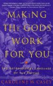 Making the Gods Work for You: The Astrological Language of the Psyche - Caroline W. Casey