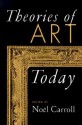 Theories of Art Today - Noël Carroll