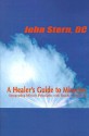 A Healer's Guide to Miracles: Integrating Miracle Principles with Hands-On Healing - John Stern