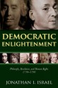 Democratic Enlightenment: Philosophy, Revolution, and Human Rights 1750-1790 - Jonathan Israel