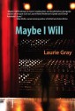 Maybe I Will - Laurie Gray