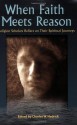 When Faith Meets Reason: Religion Scholars Reflect on Their Spiritual Journeys - Charles W. Hedrick, Robert M. Price, Paul Alan Laughlin, James McConkey Robinson, Walter Wink, Theodore J. Weeden Sr., Hal Taussig, Robert W. Funk, Glenna S. Jackson, Nigel Leaves, Darren J.N. Middleton, David Galston, Mahlon H. Smith, Susan M. Elliott