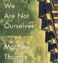 We Are Not Ourselves: A Novel - Matthew Thomas