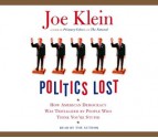 Politics Lost: How American Democracy Was Trivialized By People Who Think You're Stupid (Audio) - Joe Klein, Terence McGovern