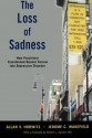 The Loss of Sadness: How Psychiatry Transformed Normal Sorrow into Depressive Disorder - Allan V. Horwitz, Erome C. Wakefield, Jerome C. Wakefield