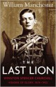 The Last Lion: Winston Spencer Churchill: Visions of Glory, 1874-1932 - William Raymond Manchester