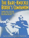 Bare-Knuckle Boxer's Companion: Learning How to Hit Hard and Train Tough from the Early Boxing Masters - David Lindholm, Ulf Karlsson