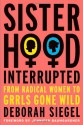 Sisterhood, Interrupted: From Radical Women to Grrls Gone Wild - Deborah Siegel, Jennifer Baumgardner