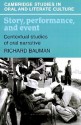 Story, Performance, and Event: Contextual Studies of Oral Narrative (Cambridge Studies in Oral and Literate Culture) - Richard Bauman