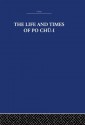 The Life and Times of Po Chu-I - The Arthur Waley Estate, Arthur Waley