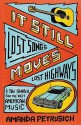 It Still Moves: Lost Songs, Lost Highways, And The Search For The Next American Music - Amanda Petrusich