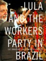 Lula and The Workers' Party in Brazil - Sue Branford, Bernardo Kucinski, Hilary Wainwright