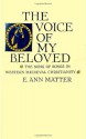 Voice of My Beloved: The Song of Songs in Western Medieval Christianity - E. Ann Matter