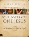 Four Portraits, One Jesus: A Survey of Jesus and the Gospels - Mark L. Strauss