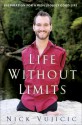 Life Without Limits: Inspiration For A Ridiculously Good Life - Nick Vujicic