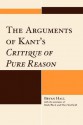 The Arguments of Kant's Critique of Pure Reason - Bryan Hall, Mark Black, Matt Sheffield