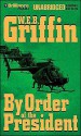 By Order Of The President (Presidential Agent, #1) - W.E.B. Griffin, Dick Hill