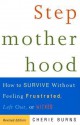 Stepmotherhood: How to Survive Without Feeling Frustrated, Left Out, or Wicked - Cherie Burns