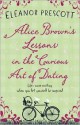 Alice Brown's Lessons in the Curious Art of Dating - Eleanor Prescott