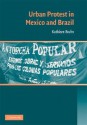 Urban Protest in Mexico and Brazil - Kathleen Bruhn