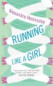 Running Like a Girl - Alexandra Heminsley