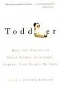 Toddler: Real-Life Stories of Those Fickle, Irrational, Urgent, Tiny People We Love - Jennifer Margulis