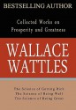 Wallace Wattles: Collected Works on Wealth and Prosperity - Wallace D. Wattles