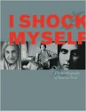 I Shock Myself: The Autobiography of Beatrice Wood - Beatrice Wood, Lindsay Smith