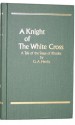 A Knight of the White Cross: A Tale of the Siege of Rhodes - G.A. Henty