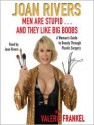 Men Are Stupid . . . And They Like Big Boobs: A Woman's Guide to Beauty Through Plastic Surgery (Audio) - Joan Rivers, Valerie Frankel