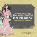 Who in the World Was The Acrobatic Empress?: The Story of Theodora - Robin Phillips