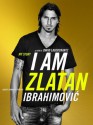 I Am Zlatan Ibrahimovic - Zlatan Ibrahimović, David Lagercrantz, Ruth Urbom