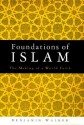 Foundations Of Islam: The Making Of A World Faith - Benjamin Walker