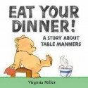 Eat Your Dinner! - Virginia Miller