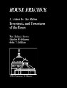 House Practice: A Guide to the Rules, Precedents, and Procedures of the House - John V. Sullivan