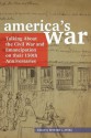 America's War: Talking about the Civil War and Emancipation on their 150th Anniversaries - Edward L. Ayers