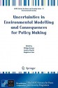 Uncertainties in Environmental Modelling and Consequences for Policy Making - Philippe Baveye, Jaroslav Mysiak, Magdeline Laba