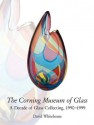 Corning Museum of Glass: A Decade of Glass Collecting 1990-1999 - David Whitehouse