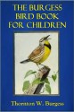 THE BURGESS BIRD BOOK FOR CHILDREN (Illustrated) - Thornton W. Burgess, Louis Agassiz Fuertes