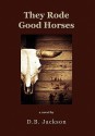 They Rode Good Horses - D.B. Jackson