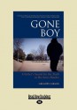 Gone Boy: A Father's Search for the Truth in His Son's Murder (Large Print 16pt) - Gregory Gibson