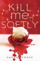 Kill Me Softly - Sarah Cross