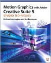 Motion Graphics with Adobe Creative Suite 5 Studio Techniques - Richard Harrington, Ian Robinson