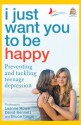 I Just Want You To Be Happy: Preventing and Tackling Teenage Depression - Leanne Rowe, Bruce J. Tonge, David L. Bennett